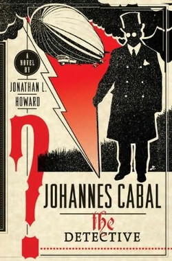 The Detective: Jonathan L. Howard's second book about Johannes Cabal, the necromancer.