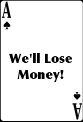 We'll Lose Money