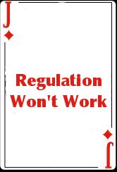 Regulation Won't Work